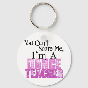 You Can't Scare Me, Dance Teacher Keychain