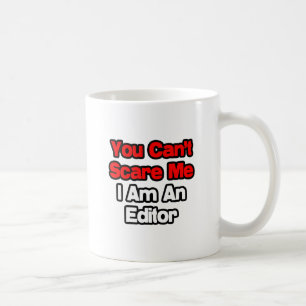 You Can't Scare Me...Editor Coffee Mug