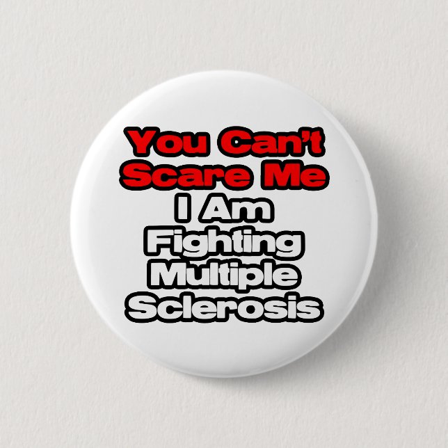 You Can't Scare Me...Fighting Multiple Sclerosis 2 Inch Round Button (Front)