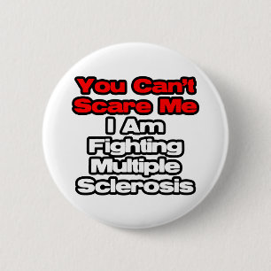 You Can't Scare Me...Fighting Multiple Sclerosis 2 Inch Round Button