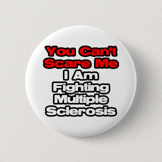 You Can't Scare Me...Fighting Multiple Sclerosis 2 Inch Round Button