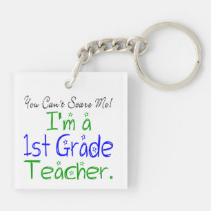 You Can't Scare Me Funny 1st Grade Teacher Keychain