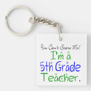 You Can't Scare Me Funny 5th Grade Teacher Keychain