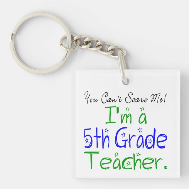 You Can't Scare Me Funny 5th Grade Teacher Keychain (Front)