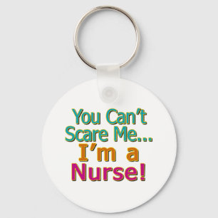 You Can't Scare Me, Funny Nurse Nursing Keychain