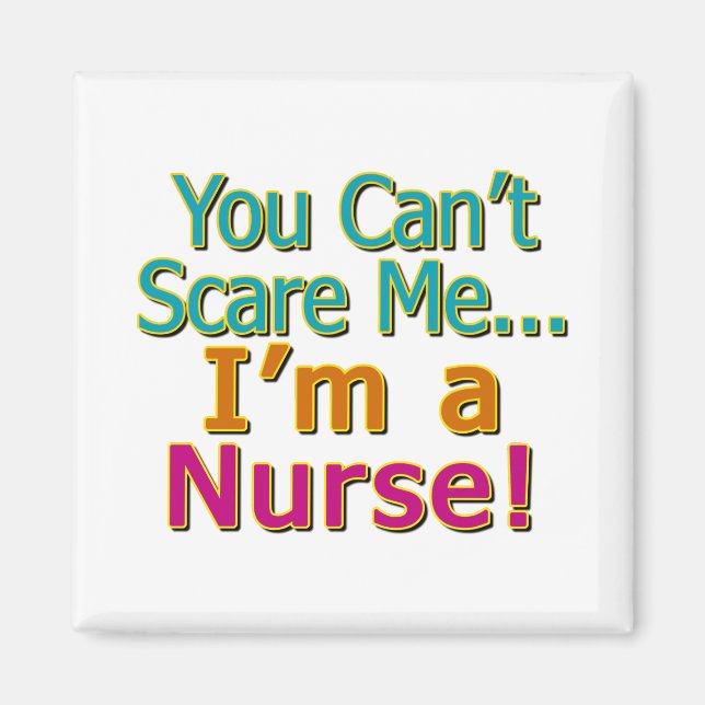 You Can't Scare Me, Funny Nurse Nursing Magnet (Front)