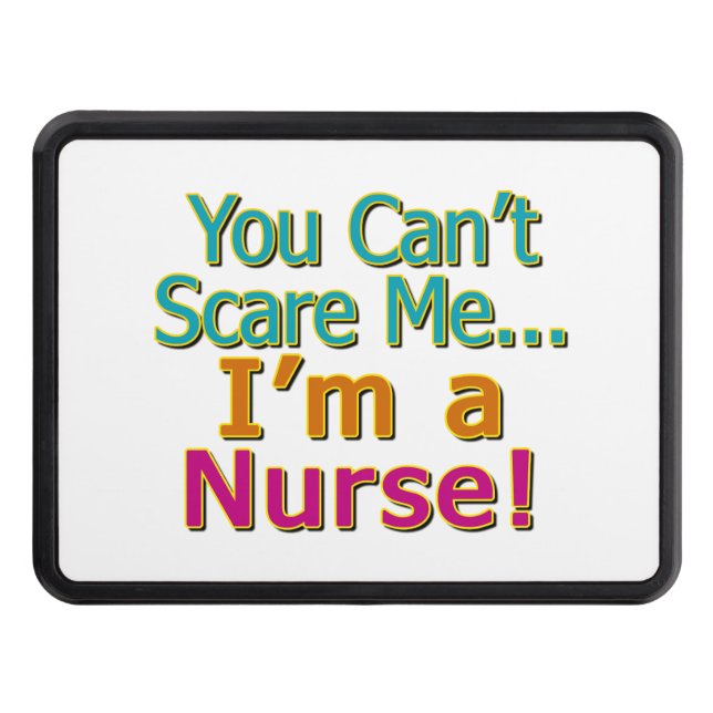 You Can't Scare Me, Funny Nurse Nursing Trailer Hitch Cover (Front)