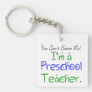 You Can't Scare Me Funny Preschool Teacher Keychain