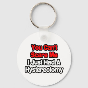 You Can't Scare Me...Had A Hysterectomy Keychain