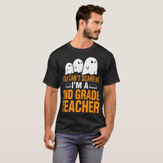 You Cant Scare Me I Am A 2nd Grade Teacher T-Shirt