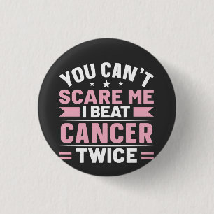 You Can't Scare Me, I Beat Cancer Twice  1 Inch Round Button
