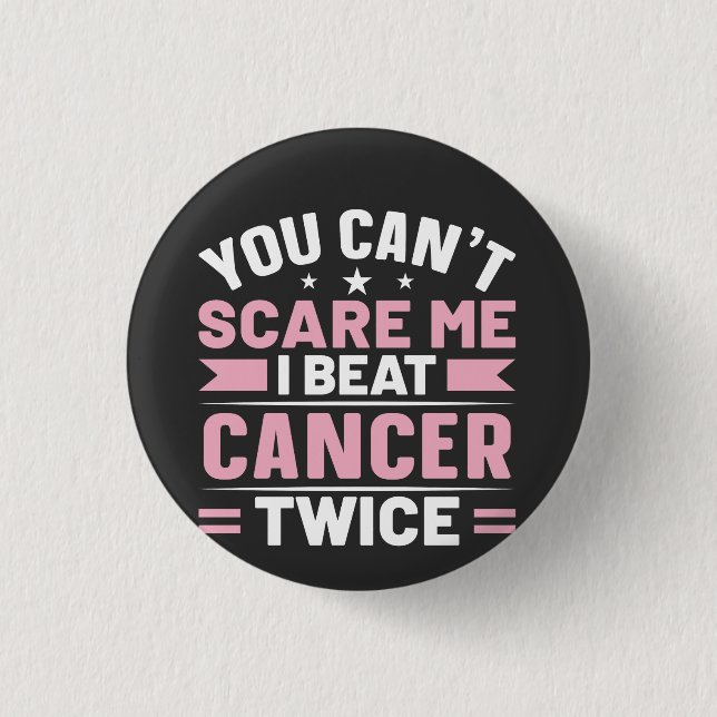 You Can't Scare Me, I Beat Cancer Twice  1 Inch Round Button (Front)