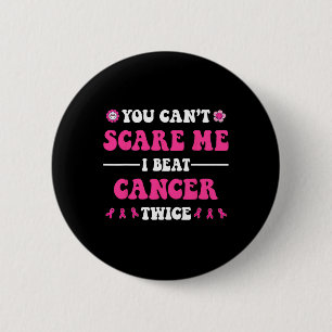 You Can't Scare Me I Beat Cancer Twice Breast Canc 2 Inch Round Button