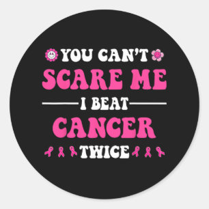 You Can't Scare Me I Beat Cancer Twice Breast Canc Classic Round Sticker