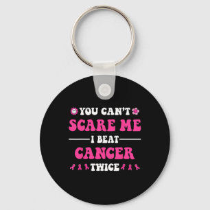 You Can't Scare Me I Beat Cancer Twice Breast Canc Keychain