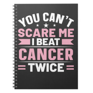 You Can't Scare Me, I Beat Cancer Twice  Notebook