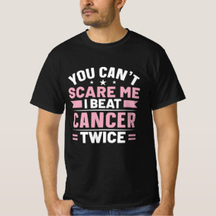 You Can't Scare Me, I Beat Cancer Twice T-Shirt