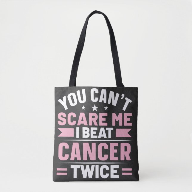 You Can't Scare Me, I Beat Cancer Twice  Tote Bag (Front)