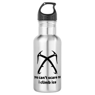 You Can't Scare Me I Climb Ice 532 Ml Water Bottle