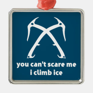 You Can't Scare Me I Climb Ice Metal Ornament