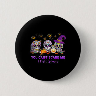 You Can't Scare Me I Fight Epilepsy Skull Hallowee 2 Inch Round Button