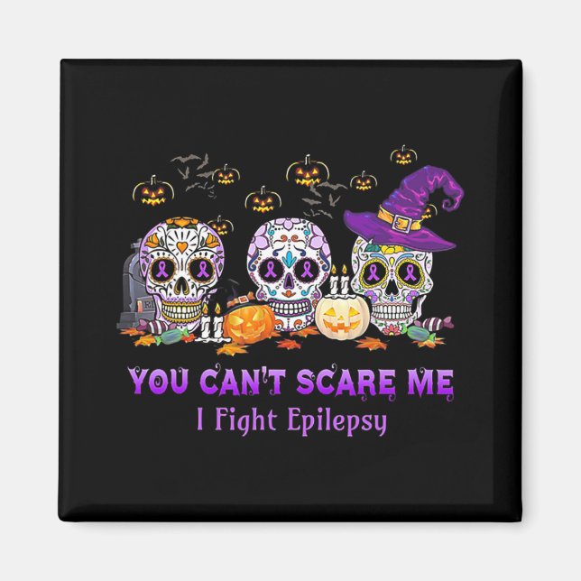 You Can't Scare Me I Fight Epilepsy Skull Hallowee Magnet (Front)