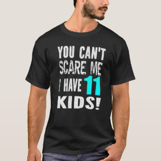 You Can't Scare Me I Have 11 Kids Father's Mother' T-Shirt