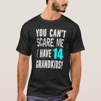 You Can't Scare Me I Have 14 Grandkids Father's Mo T-Shirt