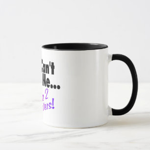 You Can't Scare Me I Have 2 Daughters Mug