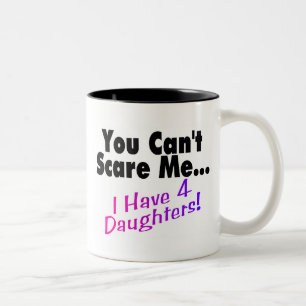You Can't Scare Me I Have 4 Daughters Two-Tone Coffee Mug