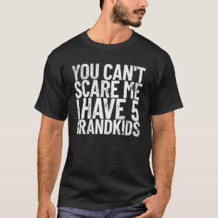 You Can't Scare Me I Have 5 Grandkids Grandparent T-Shirt