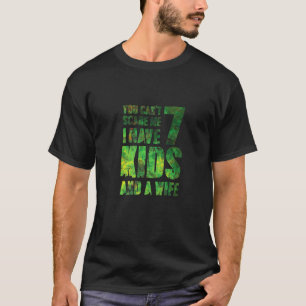 You Cant Scare Me I Have 7 Kids And A Wife Hero Pa T-Shirt