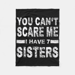 You Can't Scare Me I Have 7 Sisters Fleece Blanket