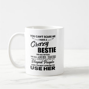 You can't scare me i have a crazy bestie she tatto coffee mug