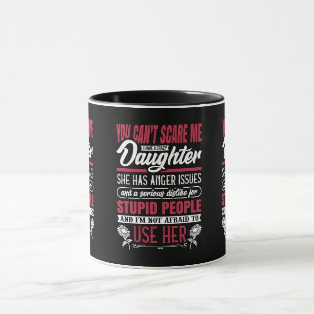 you-can't-scare-me-i-have-a-crazy-daughter mug (Center)