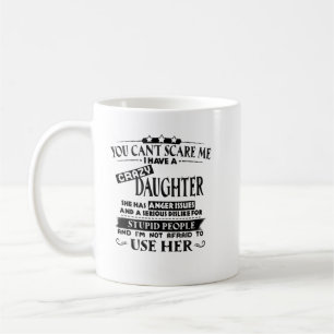 You can't scare me i have a crazy shirt coffee mug