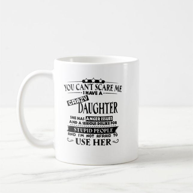 You can't scare me i have a crazy shirt coffee mug (Left)