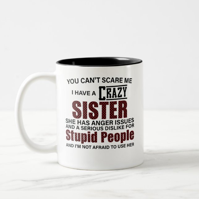 You can't scare me i have a crazy Sister Two-Tone Coffee Mug (Left)
