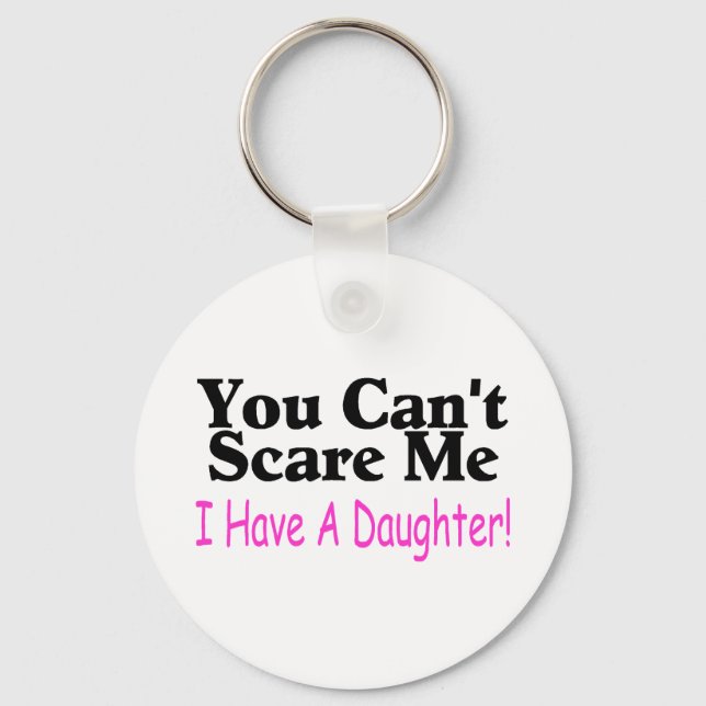 You Can't Scare Me I Have A Daughter Keychain (Front)