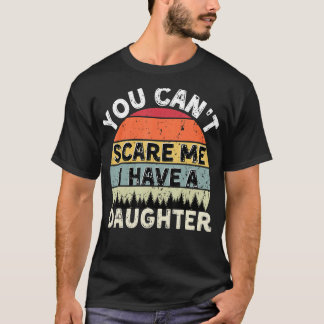 You Can't Scare Me I Have A Daughter Retro Vintage T-Shirt