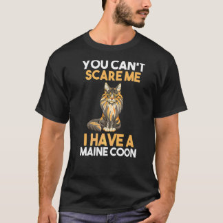 You Cant Scare Me I Have A Maine Coon T-Shirt