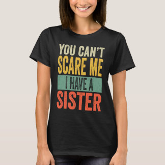You Can't Scare Me I Have a Sisters Mad Brothers T-Shirt
