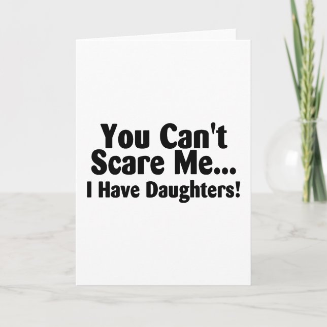 You Cant Scare Me I Have Daughters Card (Front)