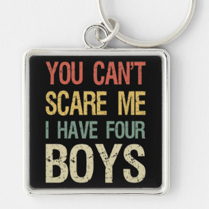 You Can't Scare Me I Have Four Boys I Keychain