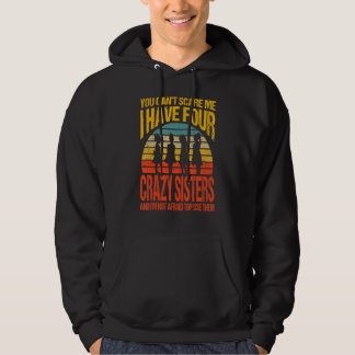 You Can't Scare Me I Have Four Crazy Sisters Vinta Hoodie