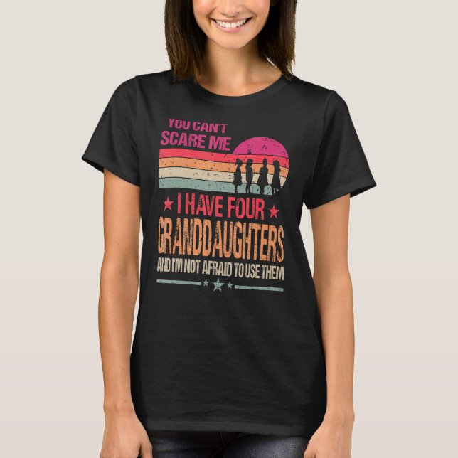 You Can't Scare Me I Have Four Granddaughters Vint T-Shirt (Front)