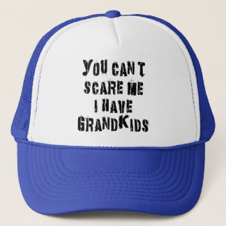 You Can't Scare Me I Have Grandkids Trucker Hat