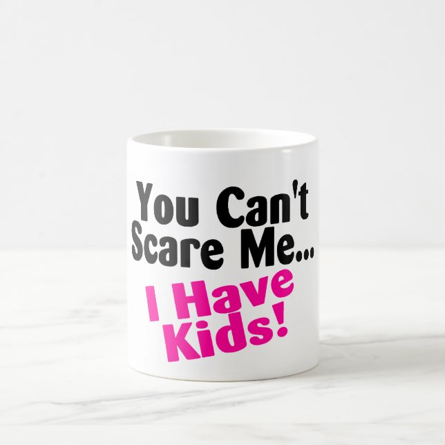 You Cant Scare Me I Have Kids Coffee Mug (Center)