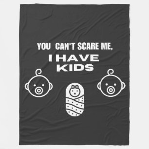You Can't Scare Me, I have kids Fleece Blanket