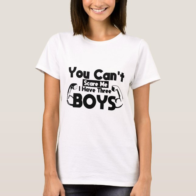 You Can't Scare Me I Have Three Boys, Funny Mom  T-Shirt (Front)